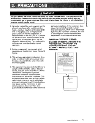 A. WARNING
 For your safety, the driver should not watch any video sources and/or operate the controls
 while driving. Please note that watching and operating any video sources while driving are
 prohibited by law in some countries. Also, while driving, keep the volume to a level at which
 external sounds can be heard.                                                                                                                   3
                                                                                                                                                 Ql
                                                                                                                                                 ::J
                                                                                                                                                 c·
1. When the inside of the car is very cold and the      particular installation. If this equipment does                                          ~
   player is used soon after switching on the           cause harmful interference to radio or
   heater, moisture may form on the disc (DVDI          television reception, which can be determined
   CD) or the optical parts of the player and           by turning the equipment off and on, the user
   proper playback may not be possible. If              is encouraged to consult the dealer or an
   moisture forms on the disc (DVD/CD), wipe it         experienced radio/TV technician for help.
   off with a soft cloth. If moisture forms on the
   optical parts of the player, do not use the        INFORMA TION FOR USERS:
   player for about one hour. The condensation        CHANGES OR MODIFICATIONS TO THIS
   will disappear naturally allowing normal           PRODUCT NOT APPROVED BY THE
   operation.                                         MANUFACTURER WILL VOID THE
                                                      WARRANTY AND WILL VIOLATE FCC
2. Driving on extremely bumpy roads which             APPROVAL.
   cause severe vibration may cause the sound
   to skip.
                                                                            12V 0 GROUND
                                                                   AM 530-1710kHZI FM 87.9-107.9MHz
3. This unit uses a precision mechanism. Even                     fHtSOEVECEC()toIPlIE5W1I .. f'ItJ'lT'50f'T'1EFCCAlA.ES
                                                                  OP'Ei',l11Q!l; IS SU8Jf:CT TO IhE FOo-L()M1iQ rwoCQN:)IlIONS
                                                                  11lTl<iS lJ~I.cE """V toOl CtI;,JSE""'-lJl '''';EQFEI'E~CE ,ulO
   in the event that trouble arises, never open                   12,-t<rSC~IiCfl.lUSllICC!.T""",,""'Uln,Q£t.lC£AfCENEC.
                                                                  'JoClUOtNGIKf('W"£'1fNce· .....'lolA,vCAl.JS£UI'oOESlA£C
                                                                  oP£~~TI()Oo


   the case, disassemble the unit, or lubricate                   ''''SPRQOvCTlONCOt.AI'UESWlI.. UHtiSAlA.ES'l erR
                                                                  SUBC,",Af'TEf;l J APPliCABlE: AT CloA.T£ OF" IUoHOF"l:TUR£


   the rotating parts.                                            ClAAlO"l CO~PORA' 'Otl Ol' AAlERlC...
                                                                  62OOGAJeWAYOflNE C"'~SS.CAUfORN."'.USA
                                                                  ThI.pt-.cl _ _....., , _ . . . ,

                                                                  :=.o:=:::.;noor....-......                        IritIu-


                                                                  MANUFACTlI'lEO:     LI                                      ---'



4. This equipment has been tested and found to
   comply with the limits for a Class B digital
   device, pursuant to Part 15 of the FCC Rules.
   These limits are designed to provide
   reasonable protection against harmful
   interference in a residential installation. This
                                                                                                   
   equipment generates, uses, and can radiate                                                             
   radio frequency energy and, if not installed
   and used in accordance with the instructions,
   may cause harmful interference to radio
                                                                                                          l'                         J



   communications. However, there is no
   guarantee that interference will not occur in a
                                                                                                                                         ,




                                                                                                       VRX485VD/MAX385VD                     4
 
