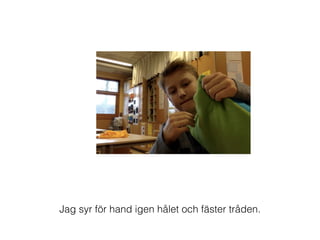 Jag syr för hand igen hålet och fäster tråden.
 