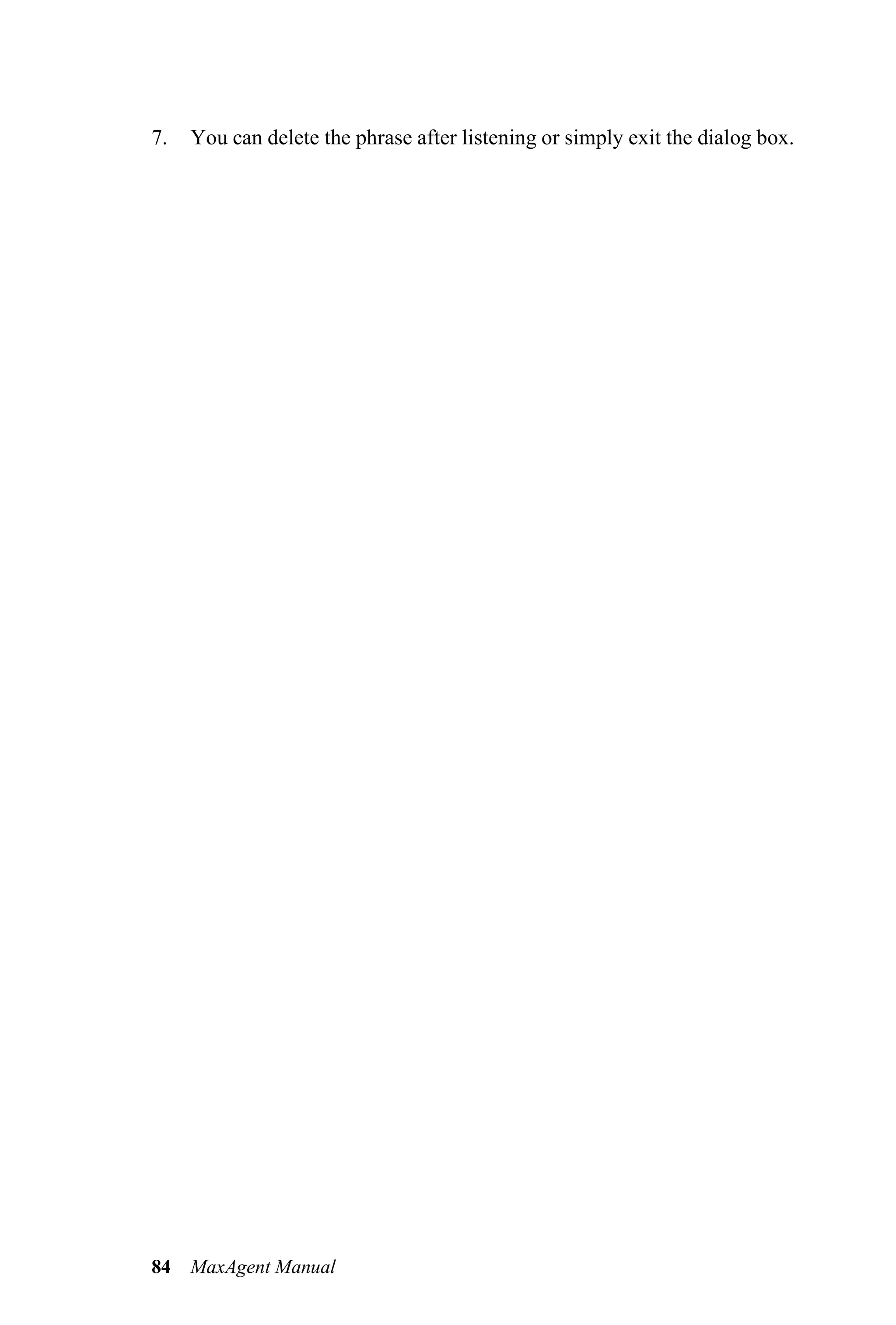 7.   You can delete the phrase after listening or simply exit the dialog box.




84   MaxAgent Manual
 