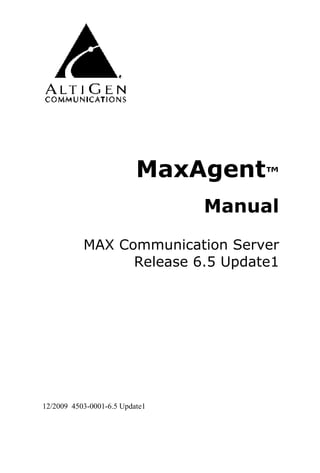 MaxAgent™
                                Manual

           MAX Communication Server
                 Release 6.5 Update1




12/2009 4503-0001-6.5 Update1
 