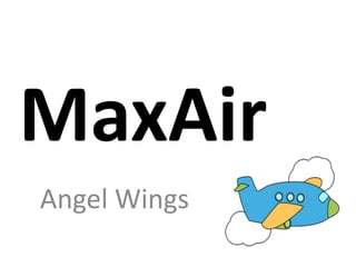 MaxAir
Angel Wings
 