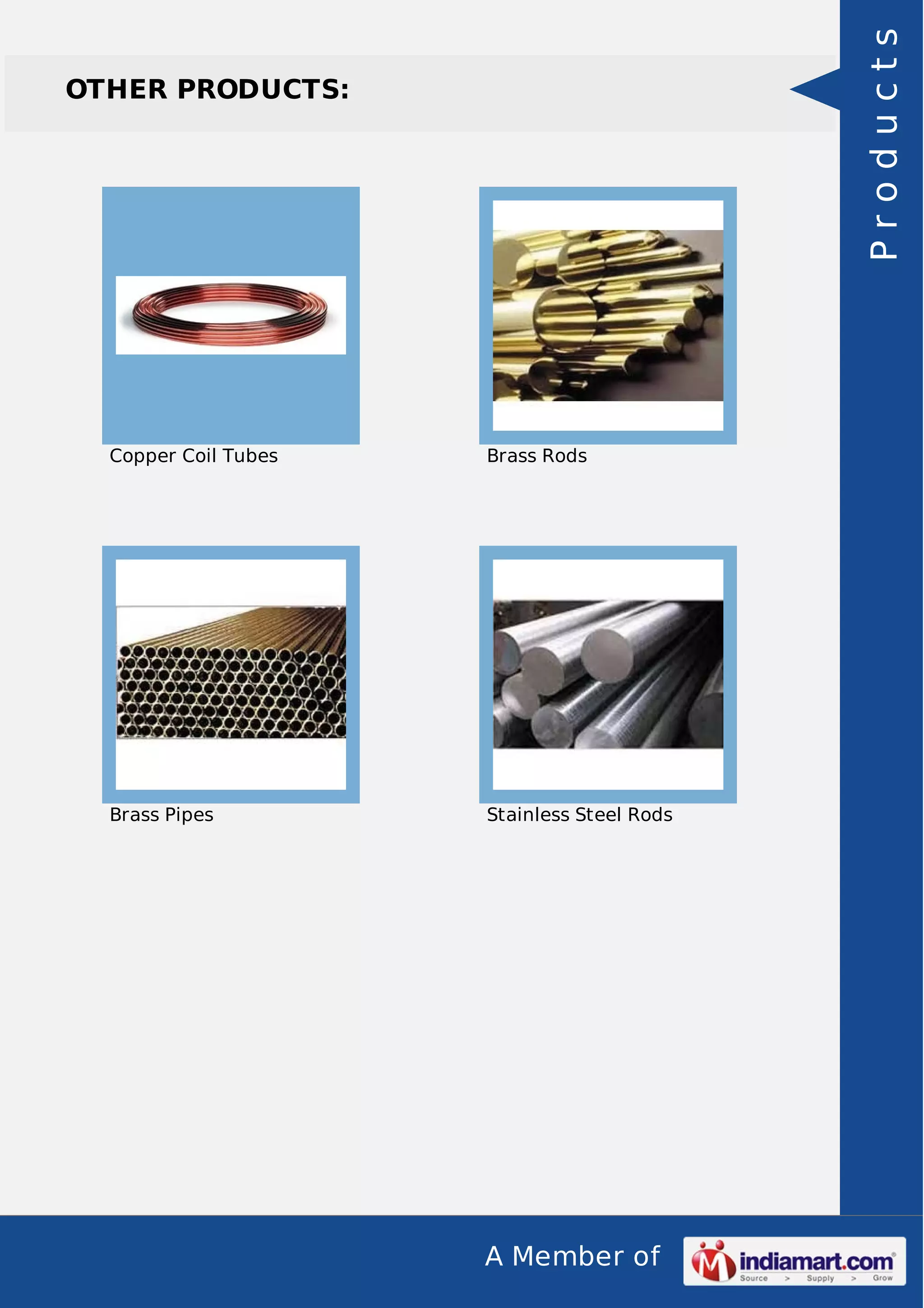 A Member of
OTHER PRODUCTS:
Copper Coil Tubes Brass Rods
Brass Pipes Stainless Steel Rods
Products
 