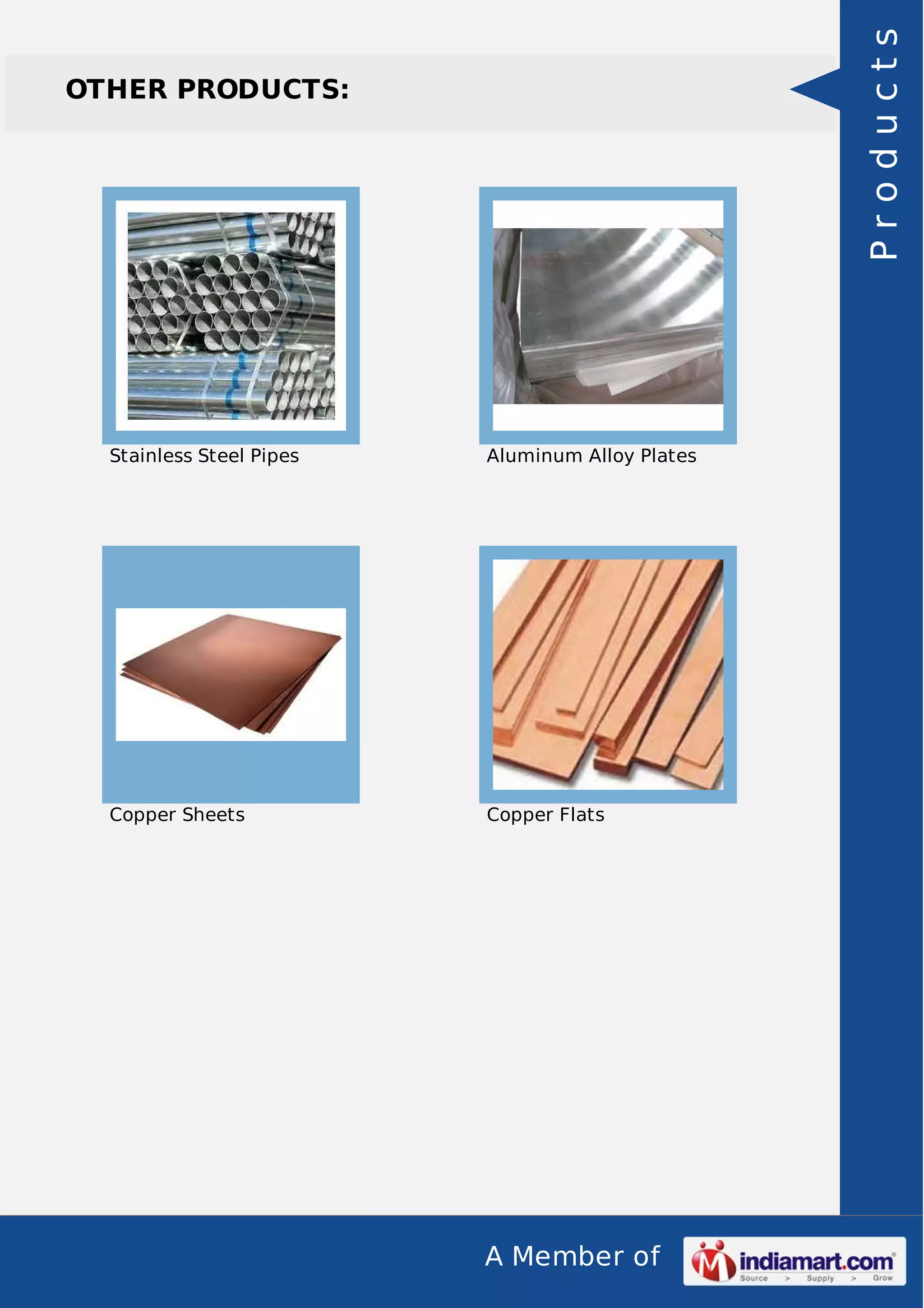 A Member of
OTHER PRODUCTS:
Stainless Steel Pipes Aluminum Alloy Plates
Copper Sheets Copper Flats
Products
 
