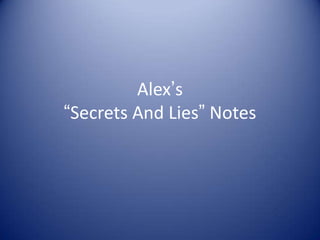Alex’s “Secrets And Lies” Notes 