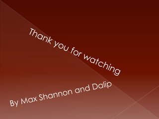 Thank you for watchingBy Max Shannon and Dalip 
