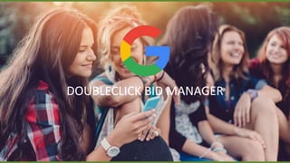 DOUBLECLICK BID MANAGER
 