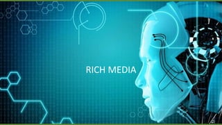 RICH MEDIA
 