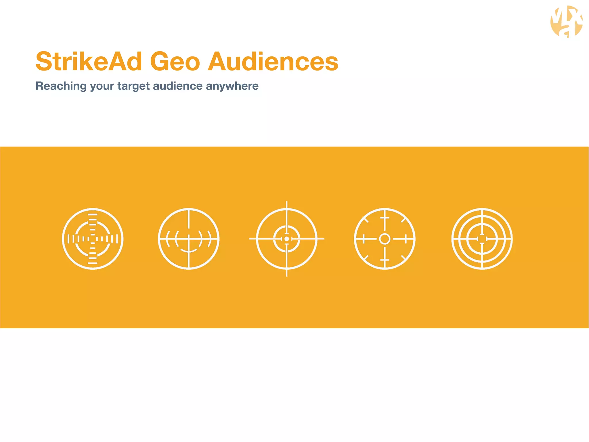 StrikeAd Geo Audiences 
Reaching your target audience anywhere 
 