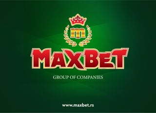 GROUP OF COMPANIES




   www.maxbet.rs
 