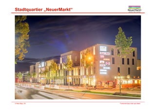 Stadtquartier „NeuerMarkt“
Fortschritt baut man aus Ideen.© Max Bögl | 29
 