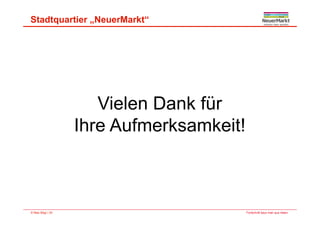 Stadtquartier „NeuerMarkt“
Vielen Dank für
Ihre Aufmerksamkeit!
Fortschritt baut man aus Ideen.© Max Bögl | 30
 