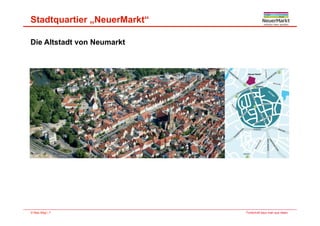 Stadtquartier „NeuerMarkt“
Die Altstadt von Neumarkt
Fortschritt baut man aus Ideen.© Max Bögl | 7
 