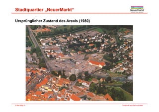 Stadtquartier „NeuerMarkt“
Ursprünglicher Zustand des Areals (1980)
Fortschritt baut man aus Ideen.© Max Bögl | 9
 