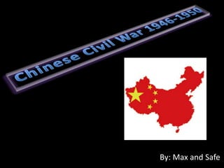 Chinese Civil War 1946-1950 By: Max and Safe 
