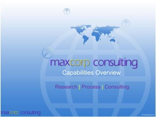 Research | Process | Consulting
Capabilities Overview
 