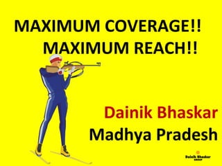 MAXIMUM COVERAGE!!  MAXIMUM REACH!! Dainik Bhaskar Madhya Pradesh 
