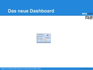 Das neue Dashboard                                        MAXCRM




Moderne und flexible CRM Software für Unternehmen im B2B Umfeld   www.MAXCRM.com
 