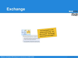 Exchange                                                  MAXCRM




Moderne und flexible CRM Software für Unternehmen im B2B Umfeld   www.MAXCRM.com
 