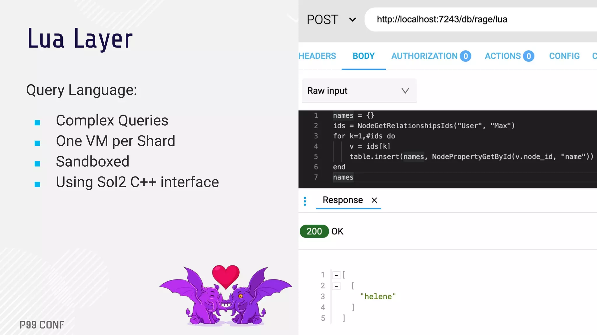 Lua Layer
Query Language:
■ Complex Queries
■ One VM per Shard
■ Sandboxed
■ Using Sol2 C++ interface
 