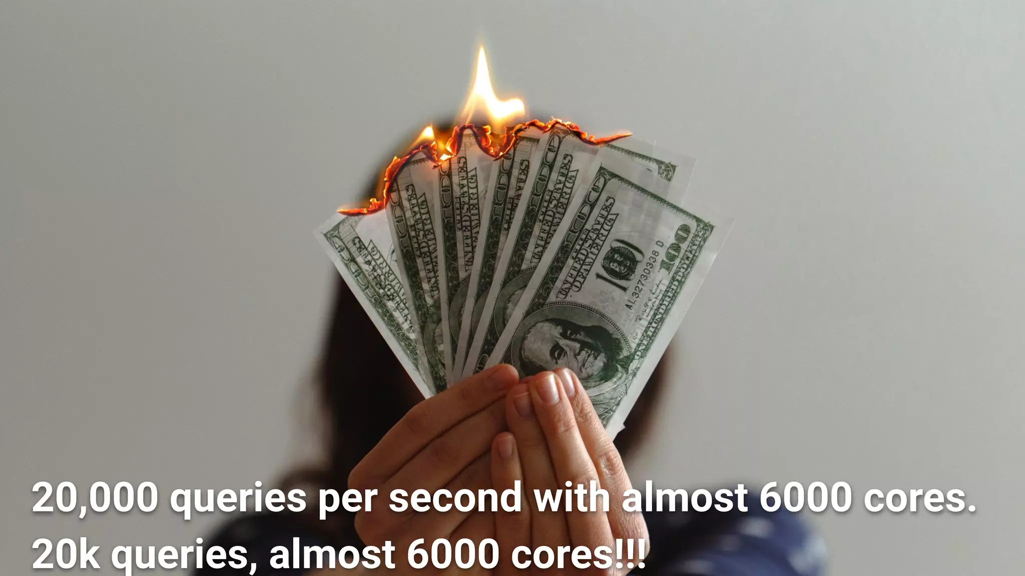 20,000 queries per second with almost 6000 cores.
20k queries, almost 6000 cores!!!
 