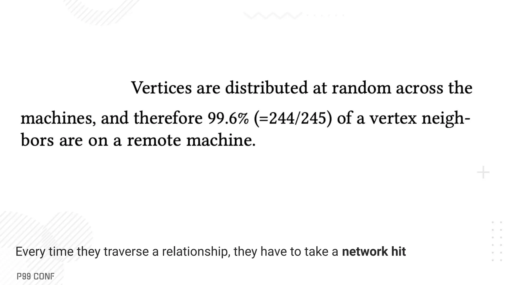 Every time they traverse a relationship, they have to take a network hit
 