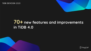 70+ new features and improvements
in TiDB 4.0
 