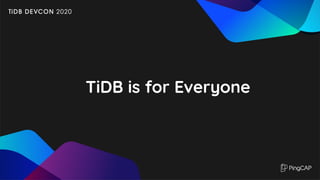 TiDB is for Everyone
 