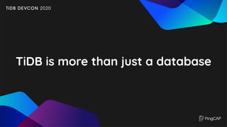 TiDB is more than just a database
 