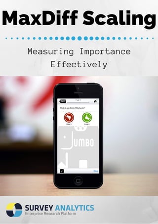 MaxDiff Scaling 
Measuring Importance 
Effectively 
 