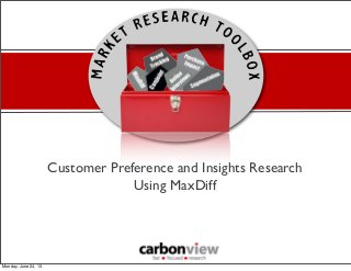 Customer Preference and Insights Research
Using MaxDiff
Monday, June 24, 13
 