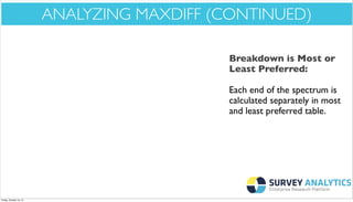 *Cool New Stuff*

ANALYZING MAXDIFF (CONTINUED)
Breakdown is Most or
Least Preferred:
Each end of the spectrum is
calculated separately in most
and least preferred table.

Friday, October 18, 13

 