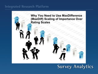     Why You Need to Use MaxDifference (MaxDiff) Scaling of Importance Over   Rating Scales 