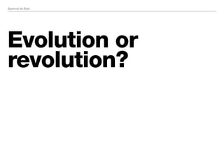 Evolution or
revolution?

 