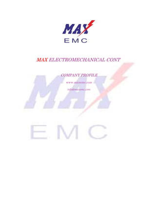 MAX ELECTROMECHANICAL CONT
COMPANY PROFILE
www.maxemc.com
info@maxemc.com
 
