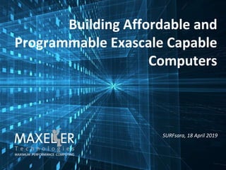 Building Affordable and
Programmable Exascale Capable
Computers
SURFsara, 18 April 2019
 