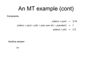 An MT example (cont) Constraints: Intuitive answer:  ?? 
