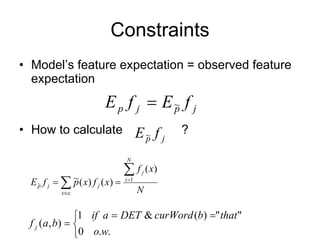 Constraints Model’s feature expectation = observed feature expectation How to calculate  ? 