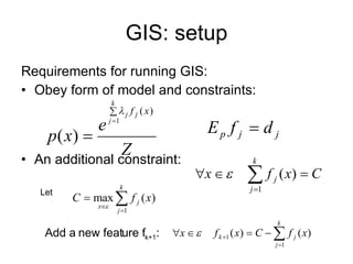 GIS: setup Requirements for running GIS: Obey form of model and constraints: An additional constraint: Let Add a new feature f k+1 : 