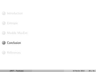 1   Introduction


2   Entropie


3   Modèle MaxEnt


4   Conclusion


5   Références




      (IRIT - Toulouse)   15 février 2013   28 / 31
 