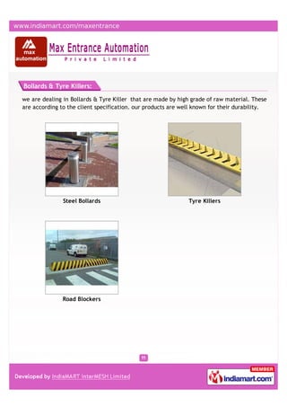 Bollards & Tyre Killers:

we are dealing in Bollards & Tyre Killer that are made by high grade of raw material. These
are according to the client specification. our products are well known for their durability.




               Steel Bollards                                 Tyre Killers




               Road Blockers
 
