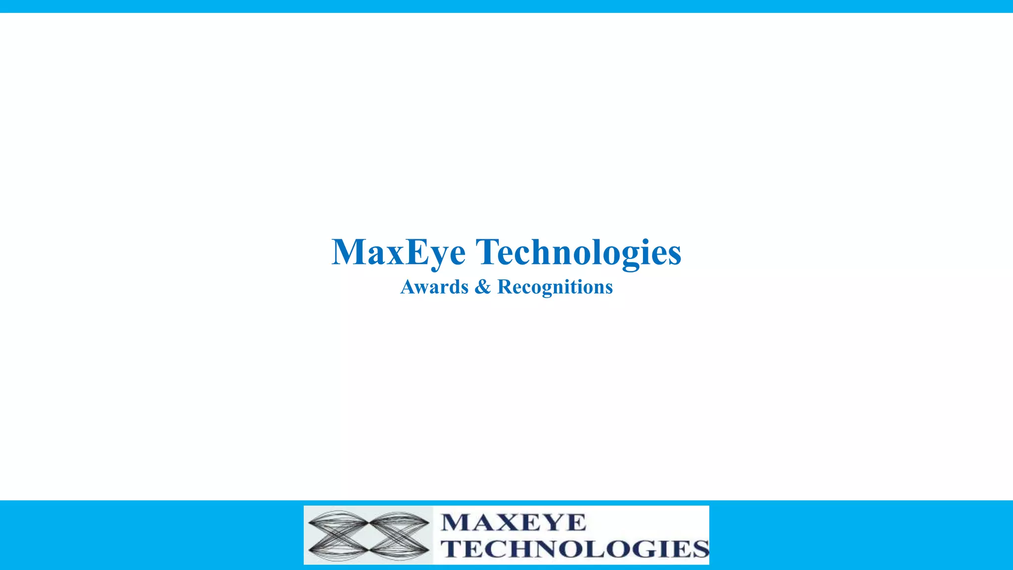 MaxEye Technologies
Awards & Recognitions
 