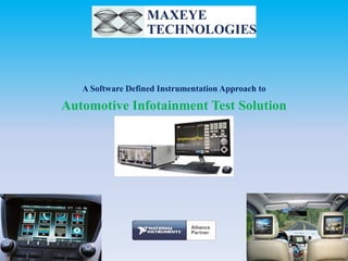 A Software Defined Instrumentation Approach to

Automotive Infotainment Test Solution

 