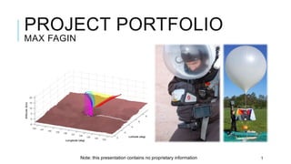 PROJECT PORTFOLIO
MAX FAGIN
Note: this presentation contains no proprietary information
Altitude
(km)
1
 