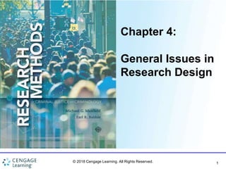 1
Chapter 4:
General Issues in
Research Design
© 2018 Cengage Learning. All Rights Reserved.
 