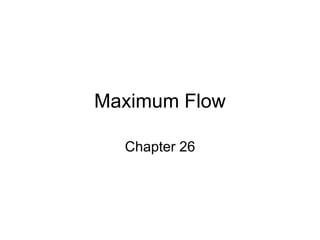 Maximum Flow
Chapter 26
 