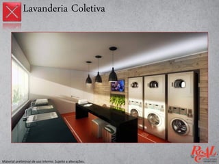 Lavanderia Coletiva
Material preliminar de uso interno. Sujeito a alterações.
 