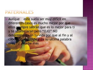  Aunque   este suela ser muy difícil en
 diferentes casos es mucho mejor por que
 ellos siempre sabrán que es lo mejor para ti
 y te aconsejaran pero “OJO” NO
 determinaran en tu vida por que al fin y al
 cabo el que decide y da su ultima palabra
 eres TU y nadie mas
 