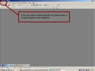 2.Un cop obert el word cliquem on posa archiu a  La part superior a la esquerra 
