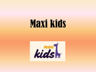 Maxi kids

 
