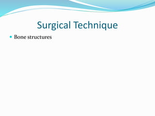 Surgical Technique
 Bone structures
 